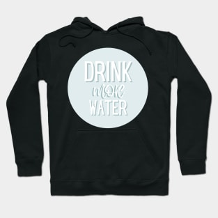 Drink More Water Hoodie